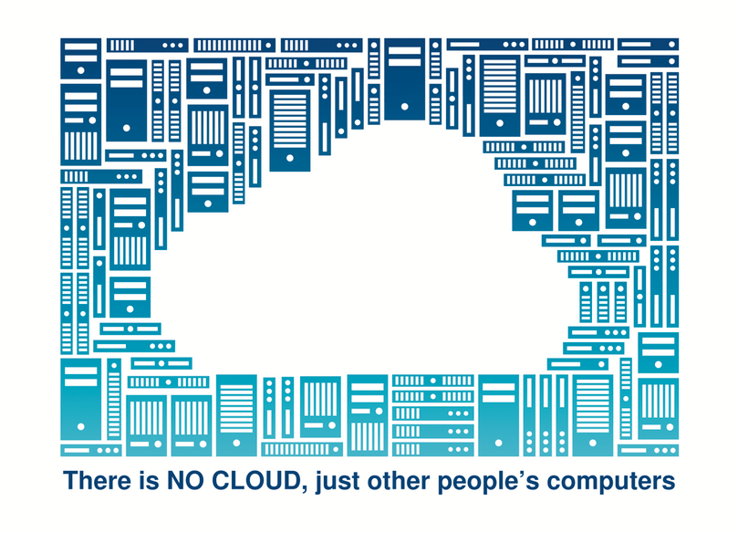 There is no cloud. It's just someone else's computer